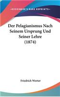 Der Pelagianismus Nach Seinem Ursprung Und Seiner Lehre (1874)