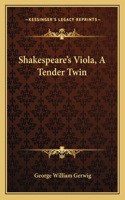 Shakespeare's Viola, A Tender Twin
