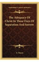 Adequacy of Christ in These Days of Separation and Sorrow