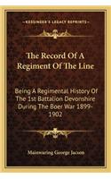 The Record Of A Regiment Of The Line: Being A Regimental History Of The 1st Battalion Devonshire During The Boer War 1899-1902(English)
