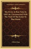 The Fever at Boa Vista in 1845-46, Unconnected with the Visit of the Eclair to That Island