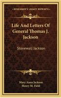 Life And Letters Of General Thomas J. Jackson