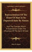 Representation Of The Heart Of Man In Its Depraved State By Nature: And The Changes Which It Experiences Under The Influences Of The Spirit Of God(English)