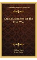 Crucial Moments of the Civil War