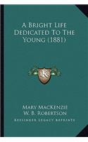 Bright Life Dedicated to the Young (1881)