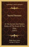 Sacred Streams: Or the Ancient and Modern History of the Rivers of the Bible (1852)