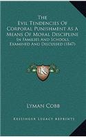 The Evil Tendencies of Corporal Punishment as a Means of Moral Discipline: In Families and Schools, Examined and Discussed (1847)