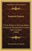 Genesis Graece: E Fide Editionis Sixtinae Addita Scripturae Discrepantia E Lilbris Manu Scriptus (1868)