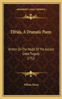 Elfrida, A Dramatic Poem