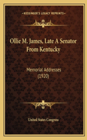 Ollie M. James, Late A Senator From Kentucky: Memorial Addresses (1920)(English)