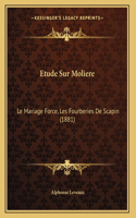 Etude Sur Moliere: Le Mariage Force, Les Fourberies De Scapin (1881)