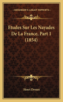 Etudes Sur Les Nayades De La France, Part 1 (1854)