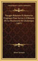 Voyages Relations Et Memories Originaux Pour Server A L'Bistorie De La Decouverte De L'Amerique (1837)