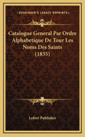 Catalogue General Par Ordre Alphabetique de Tour Les Noms Des Saints (1835)