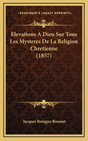 Elevations A Dieu Sur Tous Les Mysteres De La Religion Chretienne (1857)