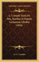 C. Cornelii Taciti De Situ, Moribus Et Populis Germaniae Libellus (1826)