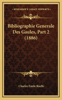 Bibliographie Generale Des Gaules, Part 2 (1886)