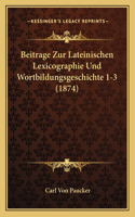 Beitrage Zur Lateinischen Lexicographie Und Wortbildungsgeschichte 1-3 (1874)