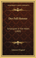 Der Fall Henner: Schauspiel In Vier Akten (1909)