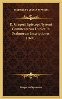 D. Gregorii Episcopi Nysseni Commentarius Duplex In Psalmorum Inscriptiones (1600)