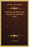 A Discourse On The Life And Character Of Charles Hall (1854)