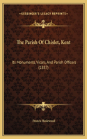 The Parish Of Chislet, Kent: Its Monuments, Vicars, And Parish Officers (1887)