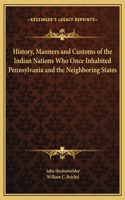History, Manners and Customs of the Indian Nations Who Once Inhabited Pennsylvania and the Neighboring States
