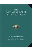 The Day's Work (LARGE PRINT EDITION)