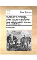 An union neither necessary or expedient for Ireland