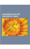 Ehrensenator Der Universitat Wien: Friedrich August Von Hayek, Gunther Winkler, Alfred Toepfer, Hubert Rohracher, Ekkehard Weber, Richard Meister, Ale(German)