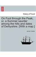 On Foot Through the Peak; Or, a Summer Saunter Among the Hills and Dales of Derbyshire. [With a Map.]