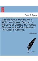 Miscellaneous Poems, Viz.: Night; In 4 Books: Zeuma, or the Love of Liberty; In 3 Books: Clarinda, or the Fair Libertine: The Muses' Address.(English)