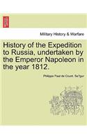 History of the Expedition to Russia, Undertaken by the Emperor Napoleon in the Year 1812.