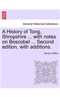 History of Tong, Shropshire ... with Notes on Boscobel ... Second Edition, with Additions.