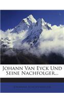 Johann Van Eyck Und Seine Nachfolger...