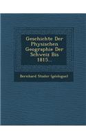 Geschichte Der Physischen Geographie Der Schweiz Bis 1815...