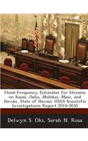 Flood-Frequency Estimates for Streams on Kauai, Oahu, Molokai, Maui, and Hawaii, State of Hawaii: Usgs Scientific Investigations Report 2010-5035