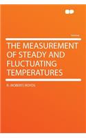 The Measurement of Steady and Fluctuating Temperatures