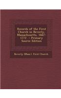 Records of the First Church in Beverly, Massachusetts, 1667-1772 - Primary Source Edition