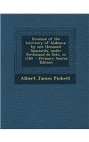 Invasion of the Territory of Alabama, by One Thousand Spaniards, Under Ferdinand de Soto, in 1540 - Primary Source Edition