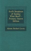 Swift Decadence of Sunday: What Next?