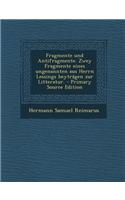 Fragmente Und Antifragmente. Zwey Fragmente Eines Ungenannten Aus Herrn Lessings Beytragen Zur Litteratur. - Primary Source Edition: (German)
