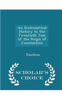 An Ecclesiastical History to the Twentieth Year of the Reign of Constantine - Scholar's Choice Edition