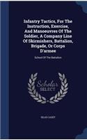 Infantry Tactics, For The Instruction, Exercise, And Manoeuvres Of The Soldier, A Company Line Of Skirmishers, Battalion, Brigade, Or Corps D'armee
