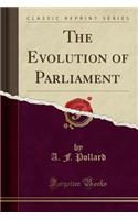 The Evolution of Parliament (Classic Reprint)