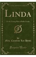 Linda: Or the Young Pilot of Belle Creole (Classic Reprint)