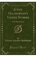 Judge Haliburton's Yankee Stories: With Illustrations (Classic Reprint)