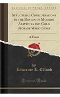 Structural Considerations in the Design of Modern Abattoirs and Cold Storage Warehouses: A Thesis (Classic Reprint): A Thesis (Classic Reprint)