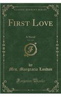 First Love, Vol. 2 of 3: A Novel (Classic Reprint)