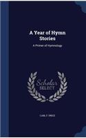 A Year of Hymn Stories: A Primer of Hymnology